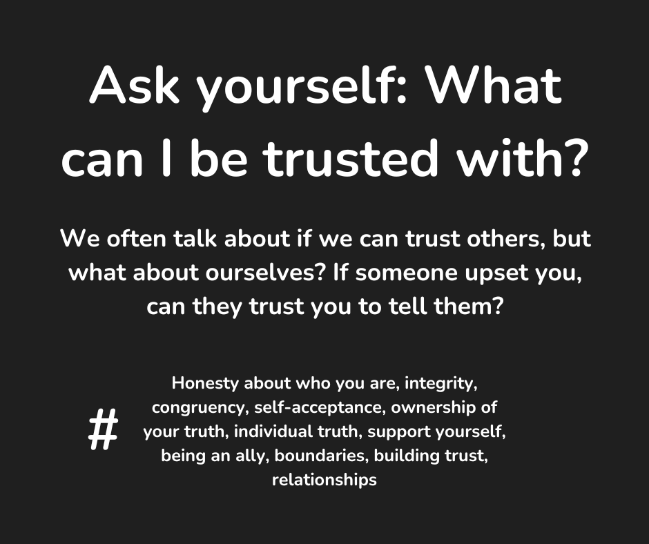 Ask yourself: What can I be trusted&nbsp;with?