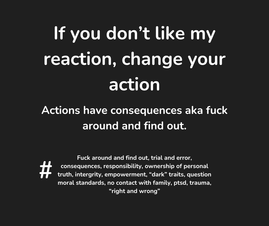 If you don’t like my reaction, change your&nbsp;action