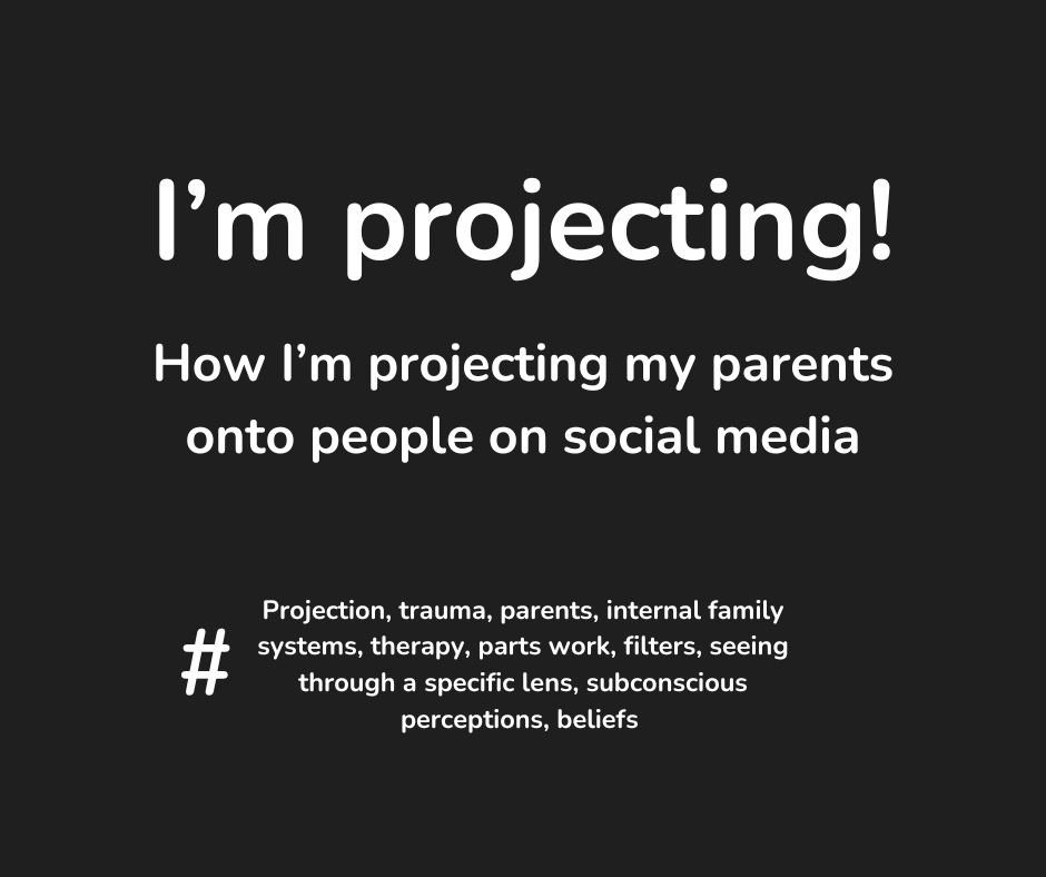 I’m projecting!